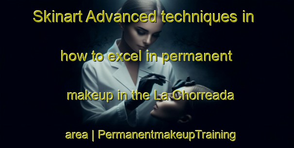 Skinart Advanced techniques in how to excel in permanent makeup in the La Chorreada area | PermanentmakeupTraining | PermanentmakeupClasses | SkinartTraining-Mexico